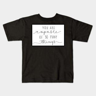 You Are Capable of so Many Things Kids T-Shirt